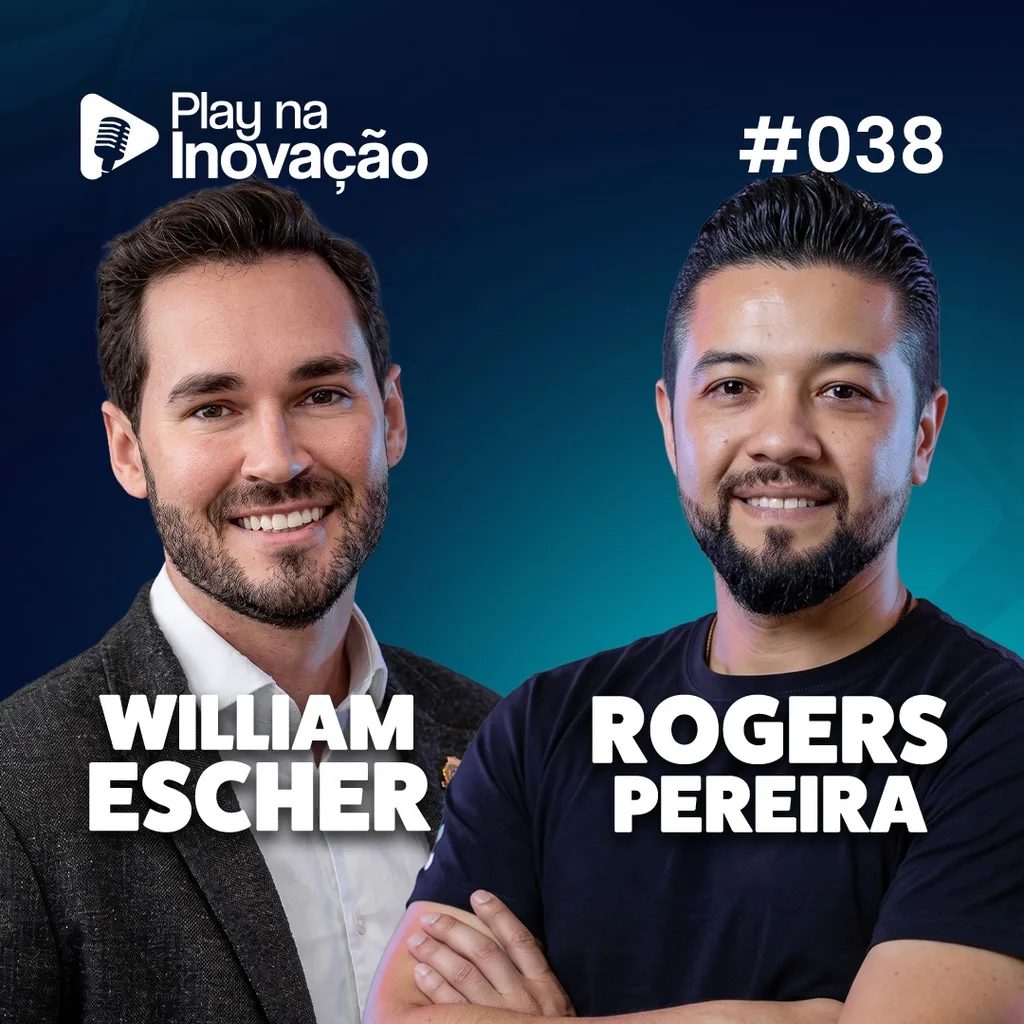 Play na Inovação #038 — William Escher e Rogers Pereira