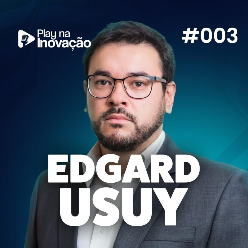 #003 - Edgard Usuy - Play na Inovação - Podcast Expoinovação