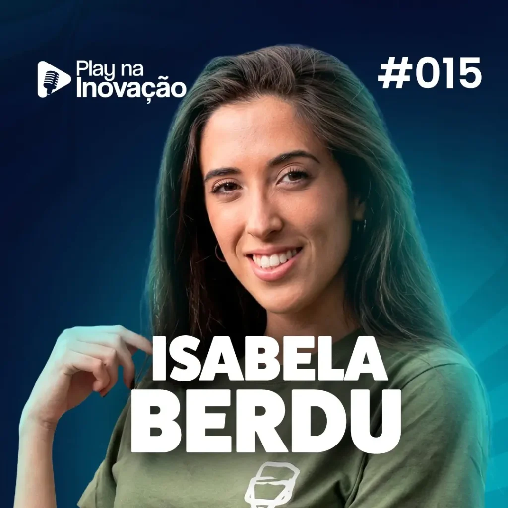 #015 - Isabela Berdu - Play na Inovação - Podcast Expoinovação