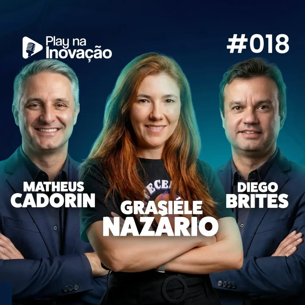 #018 - Grasiéle Nazário, Diego Brites e Matheus Cadorin - Play na Inovação - Podcast Expoinovação